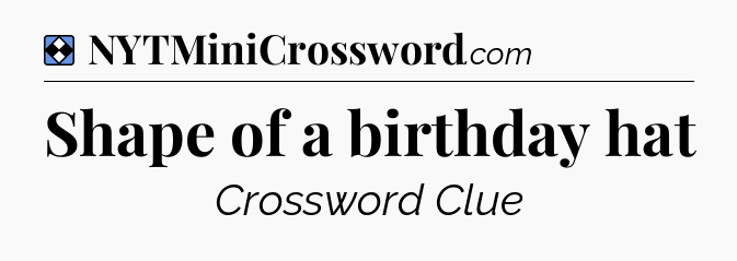 Solution: Shape of a birthday hat - NYT Mini Crossword