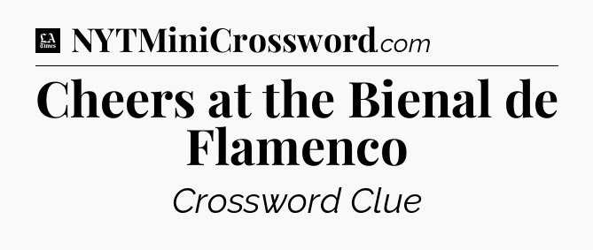 Cheers at the Bienal de Flamenco - LA Times Crossword