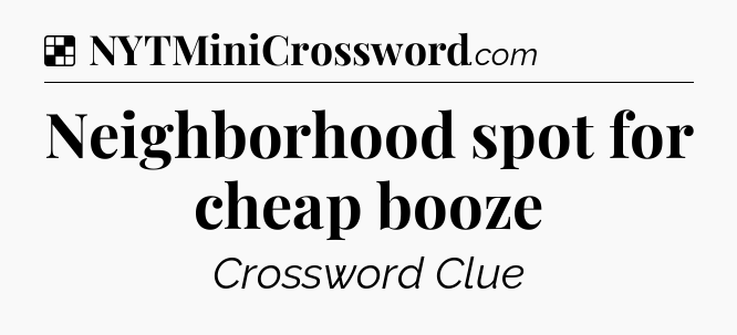 Solution: Neighborhood spot for cheap booze - NYT Crossword