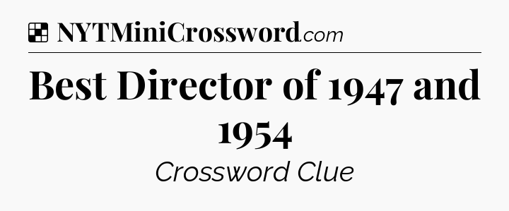 Solution: Best Director of 1947 and 1954 - NYT Crossword