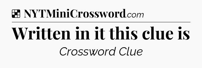 Solution: Written in it this clue is - NYT Crossword