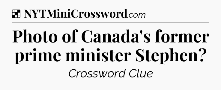 Solution: Photo of Canada's former prime minister Stephen - NYT Crossword