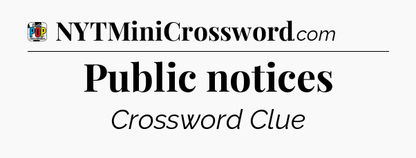 Public notices Crossword Clue