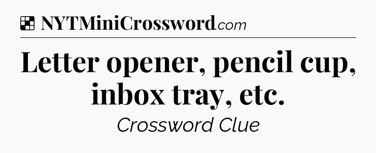 Solution: Letter opener, pencil cup, inbox tray, etc - NYT Crossword