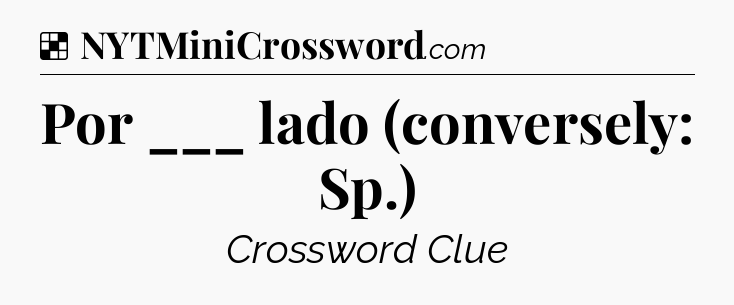 Solution: Por ___ lado (conversely: Sp.) - NYT Crossword