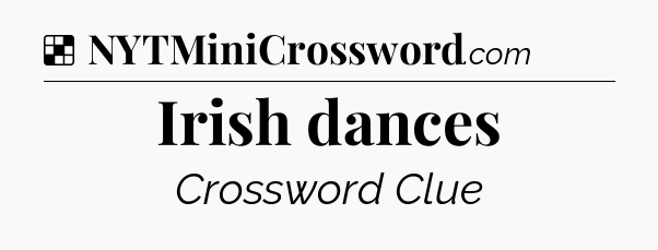 Solution: Irish dances - NYT Crossword