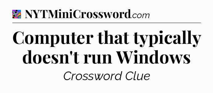 Computer that typically doesn't run Windows Crossword Clue