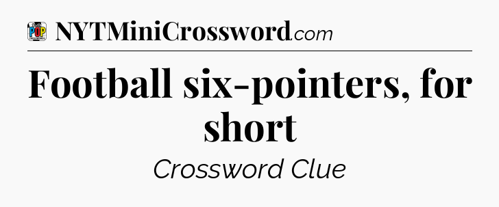 Football six-pointers, for short Crossword Clue