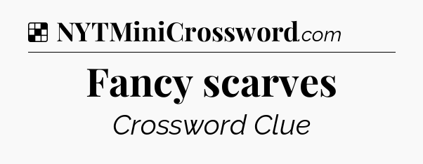 Solution: Fancy scarves - NYT Crossword