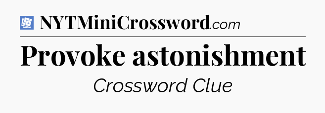 Provoke astonishment Puzzle Page Crossword Clue