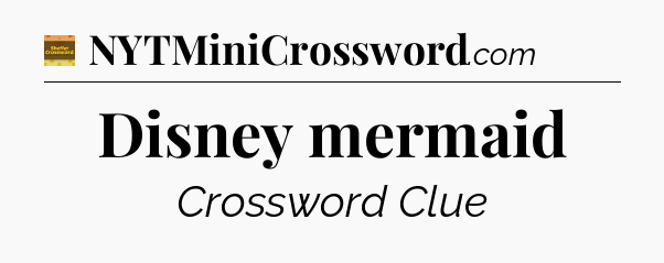 Disney mermaid - Eugene Sheffer Crossword