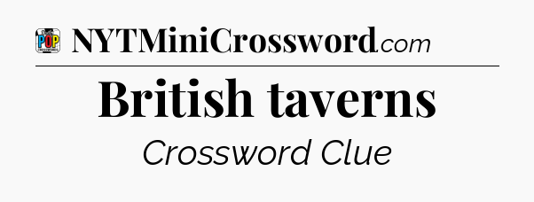British taverns Crossword Clue