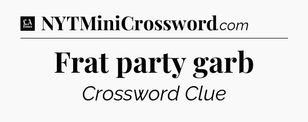 Frat party garb - LA Times Crossword