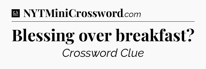 Blessing over breakfast - LA Times Crossword