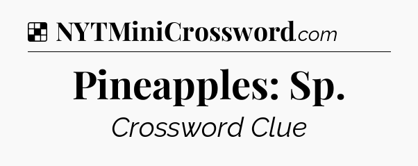 Solution: Pineapples: Sp - NYT Crossword