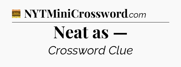 Neat as — - Eugene Sheffer Crossword