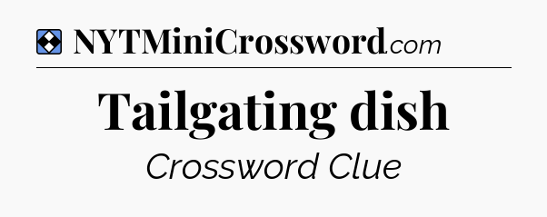 Solution: Tailgating dish - NYT Mini Crossword