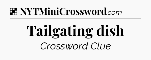 Solution: Tailgating dish - NYT Crossword