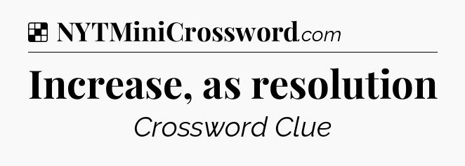 Solution: Increase, as resolution - NYT Crossword