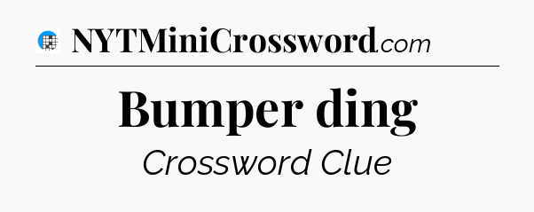 Bumper ding Crossword Clue