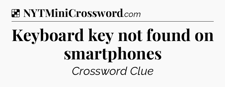 Solution: Keyboard key not found on smartphones - NYT Crossword