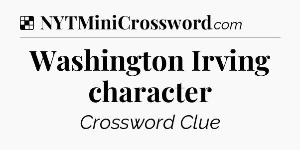 Solution: Washington Irving character - NYT Crossword