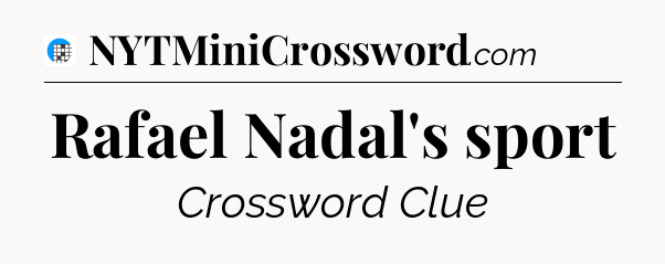 Rafael Nadal's sport Crossword Clue