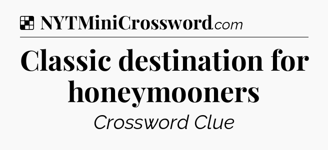 Solution: Classic destination for honeymooners - NYT Crossword