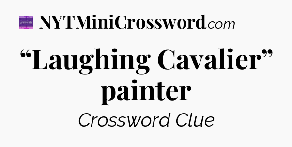 “Laughing Cavalier” painter - Thomas Joseph Crossword