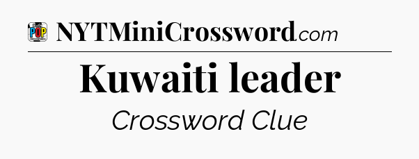 Kuwaiti leader Crossword Clue