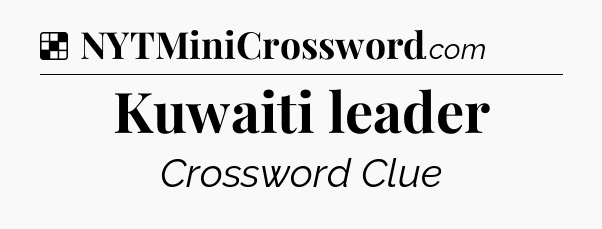 Solution: Kuwaiti leader - NYT Crossword