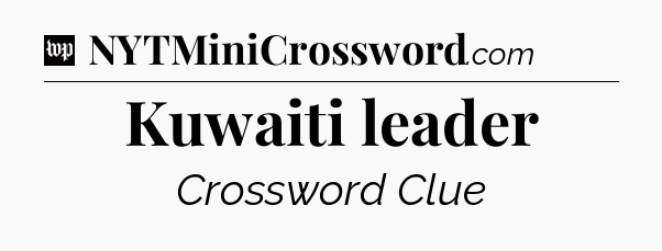 Kuwaiti leader Crossword Clue