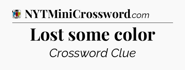 Lost some color Crossword Clue