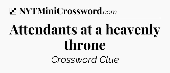 Solution: Attendants at a heavenly throne - NYT Crossword