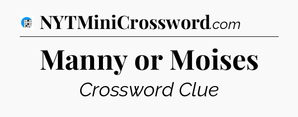Manny or Moises Crossword Clue