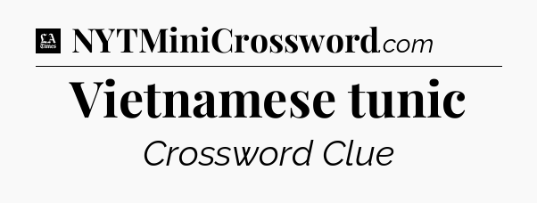Vietnamese tunic - LA Times Crossword