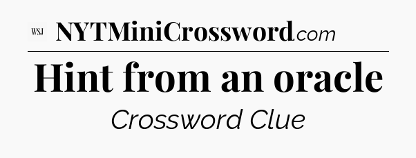 Hint from an oracle - WSJ Crossword