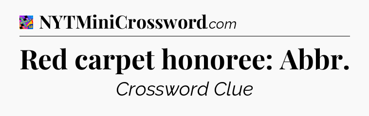 Red carpet honoree: Abbr Crossword Clue