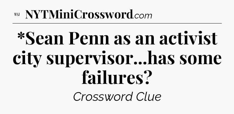*Sean Penn as an activist city supervisor...has some failures - WSJ Crossword
