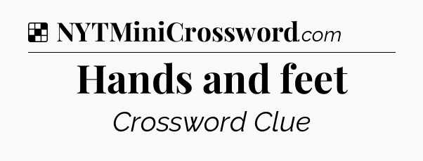 Solution: Hands and feet - NYT Crossword