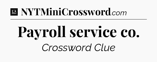 Payroll service co - LA Times Crossword