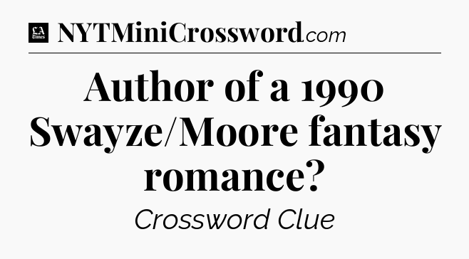 Author of a 1990 Swayze/Moore fantasy romance - LA Times Crossword