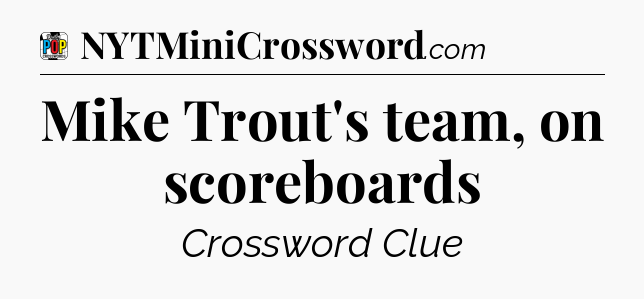 Mike Trout's team, on scoreboards Crossword Clue