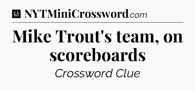 Mike Trout's team, on scoreboards - LA Times Crossword