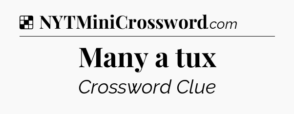 Solution: Many a tux - NYT Crossword