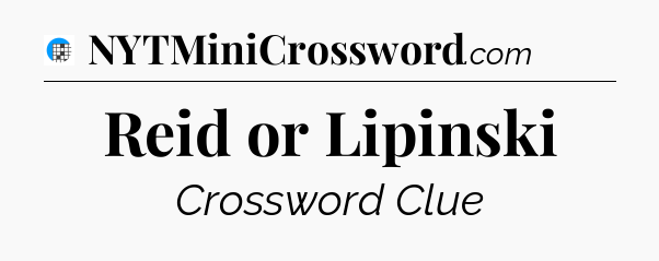 Reid or Lipinski Crossword Clue