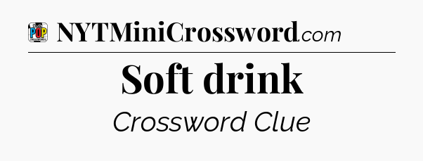 Soft drink Crossword Clue