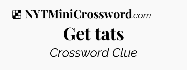 Solution: Get tats - NYT Crossword