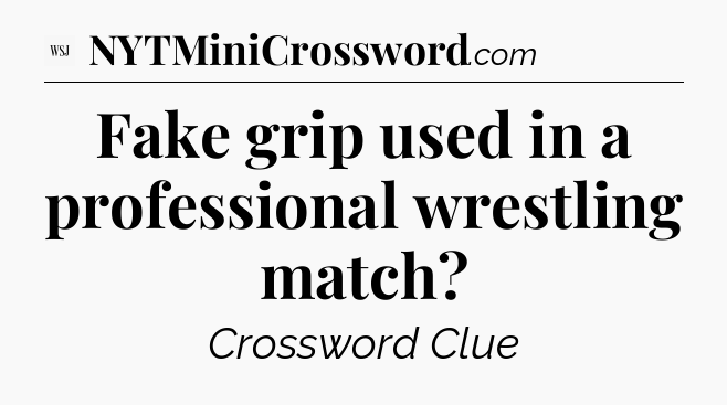 Fake grip used in a professional wrestling match - WSJ Crossword