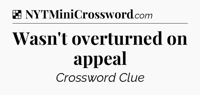 Solution: Wasn't overturned on appeal - NYT Crossword